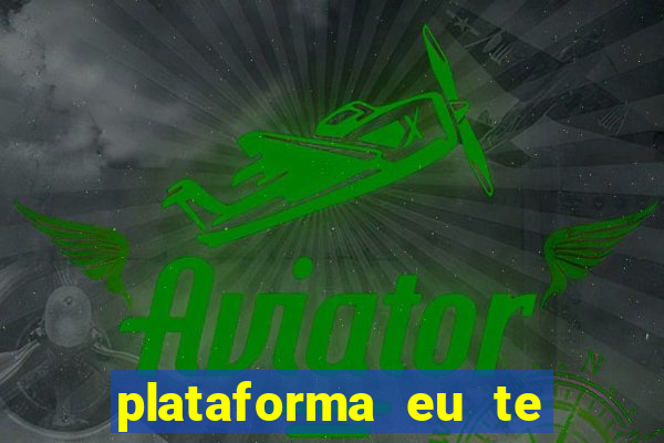 plataforma eu te amo pg
